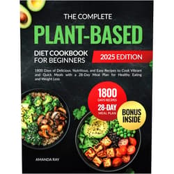By Amanda Ray (Author) The Complete Plant-Based Diet Cookbook for Beginners: 1800 Days of Delicious, Nutritious, and Easy Recipes to Cook Vibrant and Quick Meals with a ... (Quick & Easy, Healthy Diet Recipes Books)