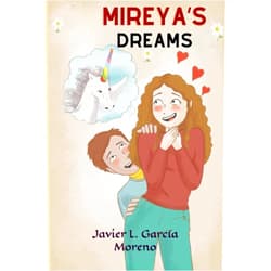 Javier Luis García Moreno,Javier L. García Moreno Mireya's dreams: The girl who dreamed of unicorns