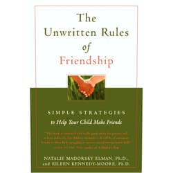 Natalie Madorsky Elman,Eileen Kennedy-Moore (Author) The Unwritten Rules of Friendship: Simple Strategies to Help Your Child Make Friends