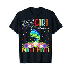 Cute Flower Mahi Mahi Fish Girls Gifts Mahi Mahi Fish Lover Just A Girl Who Loves Mahi Mahi T-Shirt