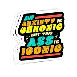 Generic My Anxiety is Chronic but This Ass is Iconic Funny Gift Decorations - 4x3 Vinyl Stickers, Laptop Decal, Water Bottle Sticker (Set of 3)