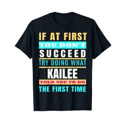 Sarcastic Birthday KAILEE Name Gift Text Joke KAILEE Personalized Name Shirt KAILEE First Name T-Shirt