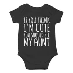 AW Fashions If You Think I'm Cute You Should See My Aunt Baby Bodysuit Funny Cute Newborn Romper Clothing