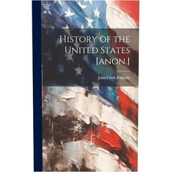 John Clark 1840-1900 Ridpath History of the United States [anon.]