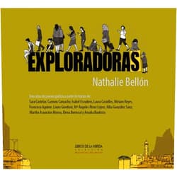 Nathalie Bellón Hallu,José María Gómez Valero,David Eloy Rodríguez Ramajo,Sara Castelar Lorca,Carmen Camacho García,Isabel Escudero Ríos,Laura Casielles Hernández,Miriam Reyes,Francisca Aguirre Benito,Laura Giordani González,Mª Ángeles Pérez López,Alba González Sanz,Martha Asunción Alonso Moreno,Elena Berrocal Luna,Amalia Bautista Malillos Exploradoras: Un álbum de poesía gráfica a partir de textos de Sara Castelar, Carmen Camacho, Isabel Escudero, Laura Casielles, Miriam Reyes, ... Alonso, Elena Berrocal y Amalia Bautista