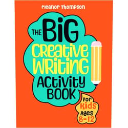 Eleanor Thompson The Big Creative Writing Activity Book for Kids Ages 8-12: A fun workbook packed with engaging prompts, unique challenges, and interactive exercises ... express themselves and build language skills.
