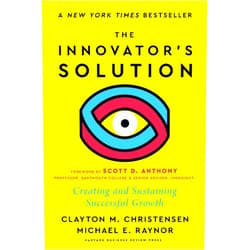 Clayton M. Christensen,Michael E. Raynor,Scott D. Anthony The Innovator's Solution, with a New Foreword: Creating and Sustaining Successful Growth