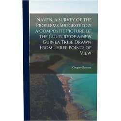 By Gregory Bateson (Author) Naven, a Survey of the Problems Suggested by a Composite Picture of the Culture of a New Guinea Tribe Drawn From Three Points of View