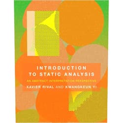 Xavier Rival,Kwangkeun Yi Introduction to Static Analysis: An Abstract Interpretation Perspective (Mit Press)