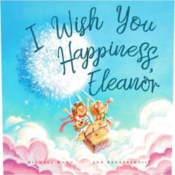 Michael Wong,Ann Baratashvili,David Miles I Wish You Happiness, Eleanor (The Unconditional Love for Eleanor Series)