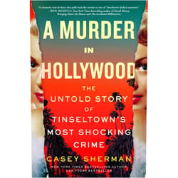 Casey Sherman A Murder in Hollywood: The Untold Story of Tinseltown's Most Shocking Crime