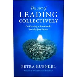By Petra Kuenkel (Author), Ernst Ulrich Von Weizsacker (Foreword) Format: Kindle Edition The Art of Leading Collectively: Co-Creating a Sustainable, Socially Just Future