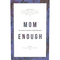 Desiring God,Rachel Jankovic,Gloria Furman,Rachel Pieh Jones,Christine Hoover,Carolyn McCulley,Trillia Newbell,Christina Fox Mom Enough: The Fearless Mother’s Heart and Hope