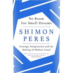 Shimon Peres No Room For Small Dreams