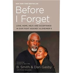 B. Smith,Dan Gasby,Michael Shnayerson,Rudolph E. Tanzi Ph.D. Before I Forget: Love, Hope, Help, and Acceptance in Our Fight Against Alzheimer's