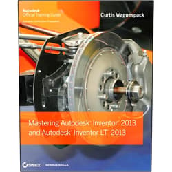 By Curtis Waguespack (Author) Mastering Autodesk Inventor 2013 and Autodesk Inventor LT 2013