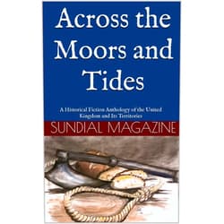 By Ashley Murphy (Author), Gina Bright (Author), Rachel Canwell (Author), Christine Collinson (Author), Clare Hawkins (Author), David Hill (Author), Ibrahim Ibrahim (Author), Steven Kuehn (Author), Kate Machon (Author), Diane Simmons (Author) & 6 more Format: Kindle Edition Across the Moors and Tides: A Historical Fiction Anthology of the United Kingdom and Its Territories (Sundial Magazine Anthologies)
