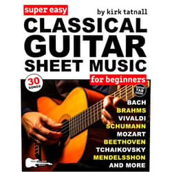 Kirk Tatnall,Troy Nelson Super Easy Classical Guitar Sheet Music for Beginners: 30 Popular Classical Songs in Big Notes and Guitar TAB (+Free Audio)—Bach, Beethoven, Mozart, and More! (Large Print Letter Notes Sheet Music)