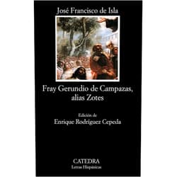 José Francisco de Isla Historia del Famoso Predicador Fray Gerundio de Campazas, alias Zotes (Letras Hispánicas) (Spanish Edition)