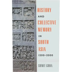 By Sumit Guha (Author), Padma Kaimal (Series Editor), K. Sivaramakrishnan (Series Editor), Anand A. Yang (Series Editor) & 1 more History and Collective Memory in South Asia, 1200–2000 (Global South Asia)
