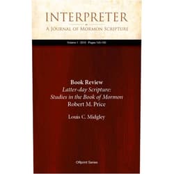 By Louis C. Midgley (Author) Format: Kindle Edition Book Review: Latter-day Scripture: Studies in the Book of Mormon, by Robert M. Price (Volume 1)