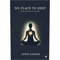 By Janki Parikh (Author) Format: Kindle Edition No Place to Rest : From Illusions to Infinity