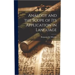 By Benjamin Ide Wheeler (Author) Analogy and the Scope of Its Application in Language