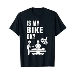 Biking MTB BMX Bike Mountain Cyclist Biker Gift Is My Bike Okay Cycling Ride Downhill Bicycle Stunt T-Shirt