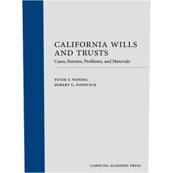 Peter Wendel,Robert Popovich California Wills and Trusts: Cases, Statutes, Problems, and Materials