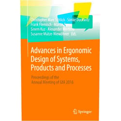 Christopher Marc Schlick,Sönke Duckwitz,Frank Flemisch,Martin Frenz,Sinem Kuz,Alexander Mertens,Susanne Mütze-Niewöhner Advances in Ergonomic Design of Systems, Products and Processes: Proceedings of the Annual Meeting of GfA 2016