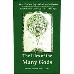 David Rankine,Sorita D'Este The Isles of the Many Gods: An A-Z of the Pagan Gods & Goddesses worshipped in Ancient Britain during the First Millennium CE through to the Middle Ages