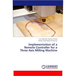 By Firas Abdullah Thweny Al-Saedi (Author), Hayder Saadi Radeaf Al-Khazraji (Author) Implementation of a Remote Controller for a Three Axis Milling Machine
