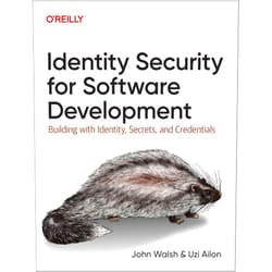John Walsh,Uzi Ailon Identity Security for Software Development: Building with Identity, Secrets, and Credentials