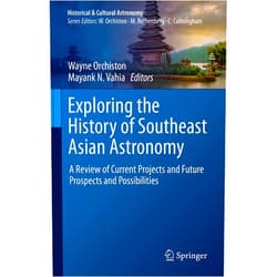 Wayne Orchiston,Mayank N. Vahia Exploring the History of Southeast Asian Astronomy: A Review of Current Projects and Future Prospects and Possibilities (Historical & Cultural Astronomy)