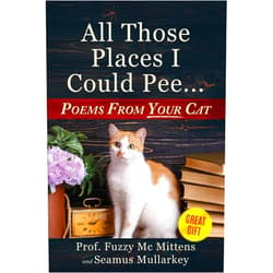 By Seamus Mullarkey (Author), Professor Fuzzy McMittens (Author) All Those Places I Could Pee: Poems From Your Cat, A Funny Cat Book, and The Perfect Gift for Cat Lovers So You Know How to Talk to Your Cat About ... if Your Cat Loves You (The Cats of The World)