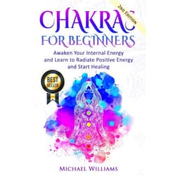 Michael Williams CHAKRAS: Chakras for Beginners - Awaken Your Internal Energy and Learn to Radiate Positive Energy and Start Healing (Chakras, Chakras For Beginners, Awaken Chakras, Third Eye)