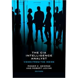 By Roger Z. George (Editor, Contributor), Robert Levine (Editor, Contributor), Peter Clement (Foreword), Adam Wasserman (Contributor), Cynthia S. Barkanic (Contributor), Jane P. Fletcher (Contributor), Jeffrey W. Waggett (Contributor), James B. Bruce (Contributor), Blake Mobley (Contributor), Clark Shannon (Contributor), Steven M. Stigall (Contributor) & 8 more The CIA Intelligence Analyst: Views from the Inside