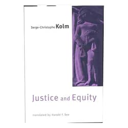 By Serge-Christophe Kolm (Author) Justice and Equity / Serge-Christophe Kolm ; Translated by Harold F. See with the Assistance of Denise Killebrew, Chantal Philippon-Daniel, and Myron Rigsby
