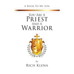 Rich Klena You are a Priest and a Warrior: A Book To My Son