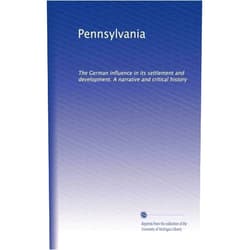 . Unknown Pennsylvania: The German influence in its settlement and development. A narrative and critical history