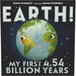 By Stacy McAnulty (Author), David Litchfield (Illustrator) Earth! My First 4.54 Billion Years (Our Universe, 1)