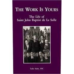 By Luke Salm , FSC (Author) The Work Is Yours: The Life of Saint John Baptist de La Salle