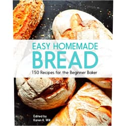 Beverly Hudson Easy Homemade Bread: 150 Recipes for the Beginning Baker