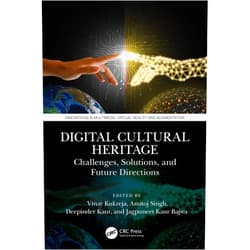 Vinay Kukreja,Amitoj Singh,Deepinder Kaur,Jagpuneet Kaur Bajwa Digital Cultural Heritage: Challenges, Solutions, and Future Directions (Innovations in Multimedia, Virtual Reality and Augmentation)