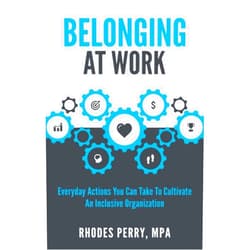 Rhodes Perry MPA Belonging At Work: Everyday Actions You Can Take to Cultivate an Inclusive Organization