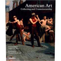 Stephen M. Sessler,Elizabeth Broun,Louis M. Salerno,Seth Hopkins,Graham C. Boettcher,Lisa N. Peters,Heather Campbell Coyle,Meredith Ward,Jane Bianco,Priscilla Vail Caldwell,Karen Wilkin,Betsy Fahlman,Amalia K. Amaki,Joel Rosenkranz,Tracy Gill,Simeon Lagodich,Eric Widing,Richard Rossello,Jocye Hill Stoner,Carol Strone,Betty Krulik,Inge Reist,Barbara Guggenheim,Liz Sterling,Jo Backer Laird,Thomas C. Danziger,Charles Danziger,Tiffany Elena Washington,Lauren Palmor,Dorsey Waxter,Debra J. Force American Art: Collecting and Connoisseurship