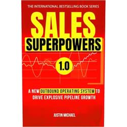 Justin Michael,Clark Anthony,Tony Hughes Sales Superpowers: A New Outbound Operating System To Drive Explosive Pipeline Growth (Justin Michael Method)