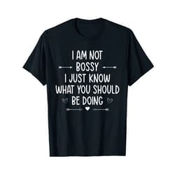 I'm Not Bossy I Just Know What You Should Do I'm Not Bossy I Just Know What You Should Be Doing Funny T-Shirt
