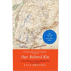 Lisa Brooks Our Beloved Kin: A New History of King Philip's War (The Henry Roe Cloud Series on American Indians and Modernity)