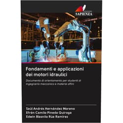 Saúl Andrés Hernández Moreno,Efrén Camilo Pineda Quiroga,Edwin Blasnilo Rúa Ramírez Fondamenti e applicazioni dei motori idraulici: Documento di orientamento per studenti di ingegneria meccanica e materie affini (Italian Edition)